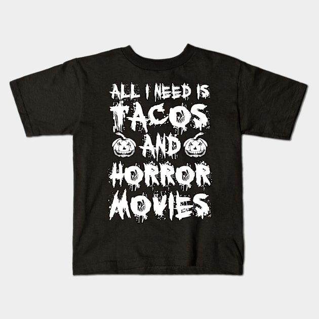 All I Need Is Tacos And Horror Movies Kids T-Shirt by Burblues